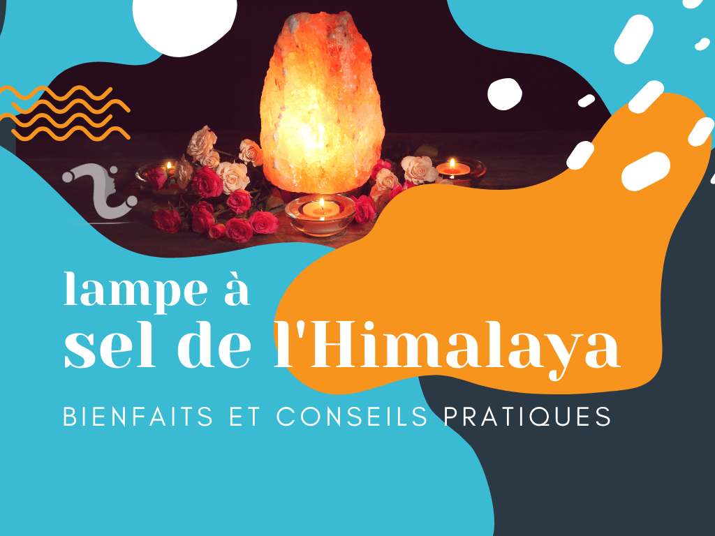 Les lampes à sel de l'Himalaya : Bienfaits et conseils pratiques - Mon